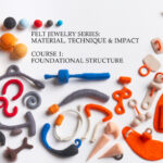 Felt Jewelry Series Online Course : Foundational Structure