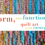 2023 “Form, Not Function: Quilt Art at the Carnegie” Call for Entries