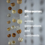 Discourse: art across generations and continents