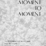 Moment to Moment: a solo exhibiton by Bryana Bibbs
