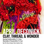 April DeConick: Clay, Thread, and Wonder