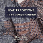 Hillary Steel – Stories to Tell: Contemporary Textiles and The Mexican Jaspe (Ikat) Rebozo Tradition