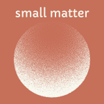 Small Matter