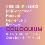 Textile Society of America Colloquium: (re)Generation: Fibers of Resilience & Renewal