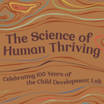 The Science of Human Thriving: Celebrating 100 Years of the Child Development Lab